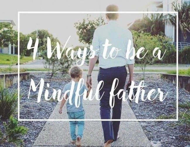 Four ways to be a Mindful Father